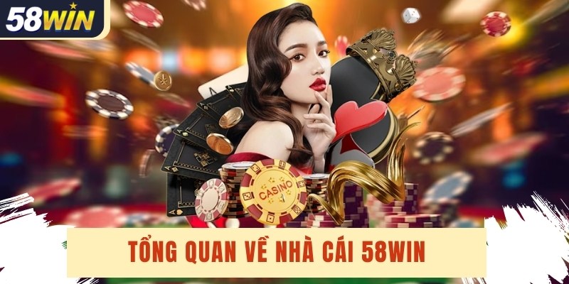 Giới Thiệu Tổng Quan Về 58WIN