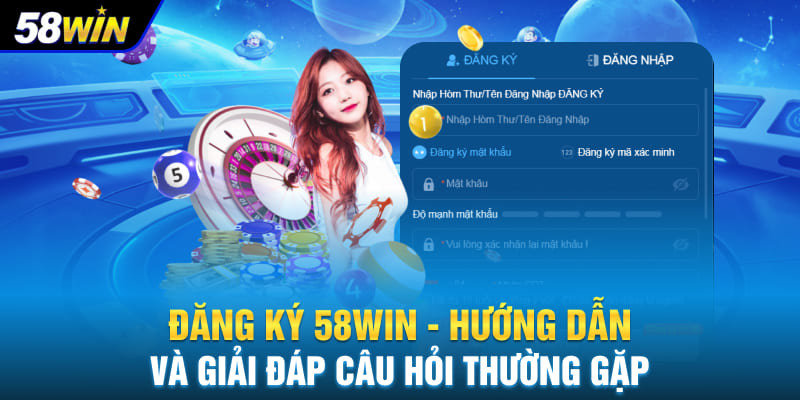 Hướng Dẫn Đăng Ký Tài Khoản Tại 58WIN
