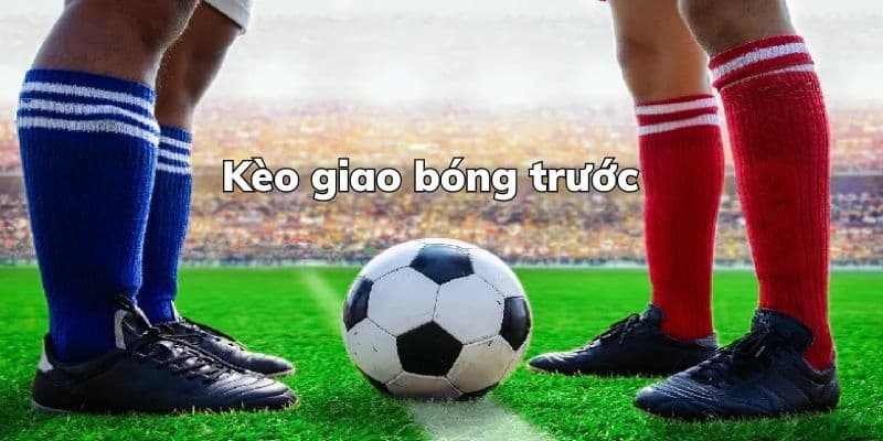 Hướng Dẫn Cách Đặt Kèo Giao Bóng Trước Tại 58win