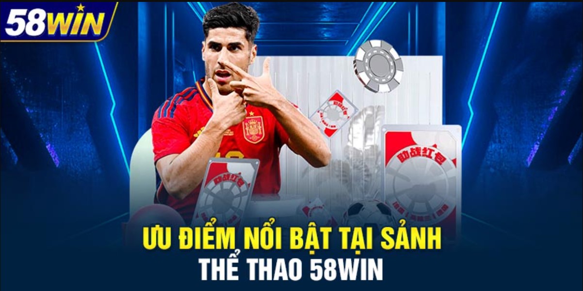 Ưu Điểm Vượt Trội Khi Cá Cược Thể Thao Tại 58WIN